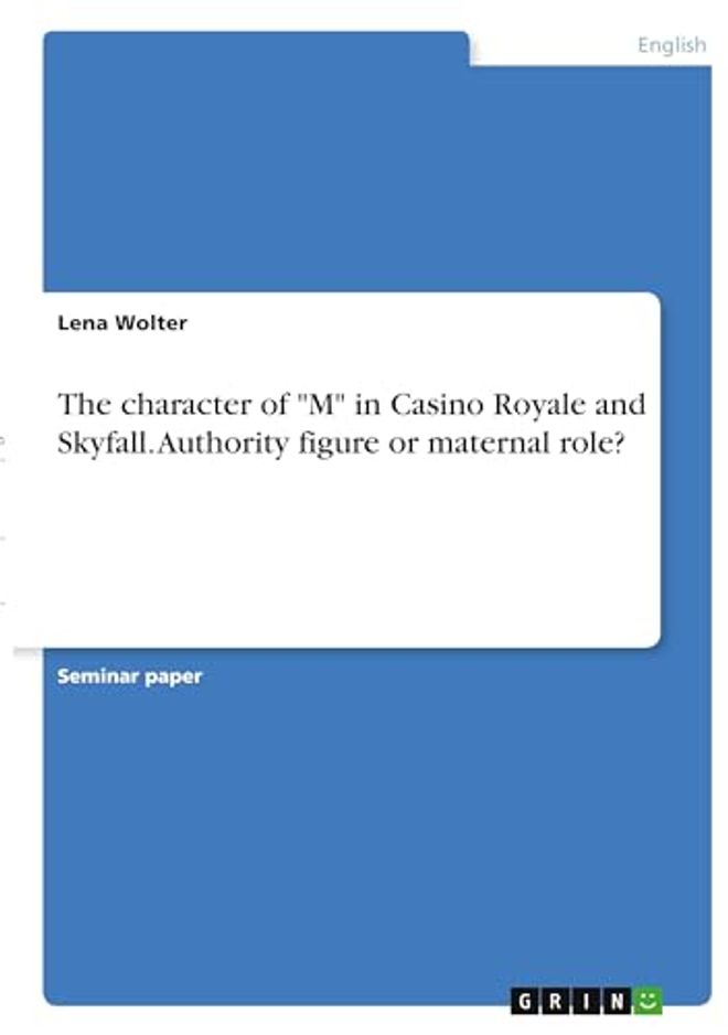 character of "M" in Casino Royale and Skyfall. Authority figure or maternal role?